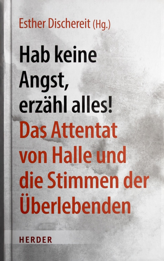 Hab keine Angst, erzähl alles! Das Attentat von Halle und die Stimmen der Überlebenden